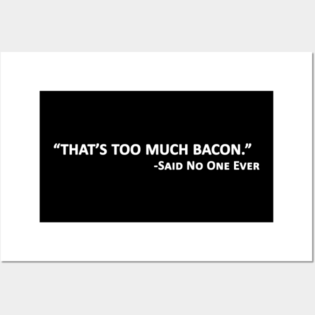 Bacon Lover - That's Too Much Bacon Wall Art by TShirtWaffle1